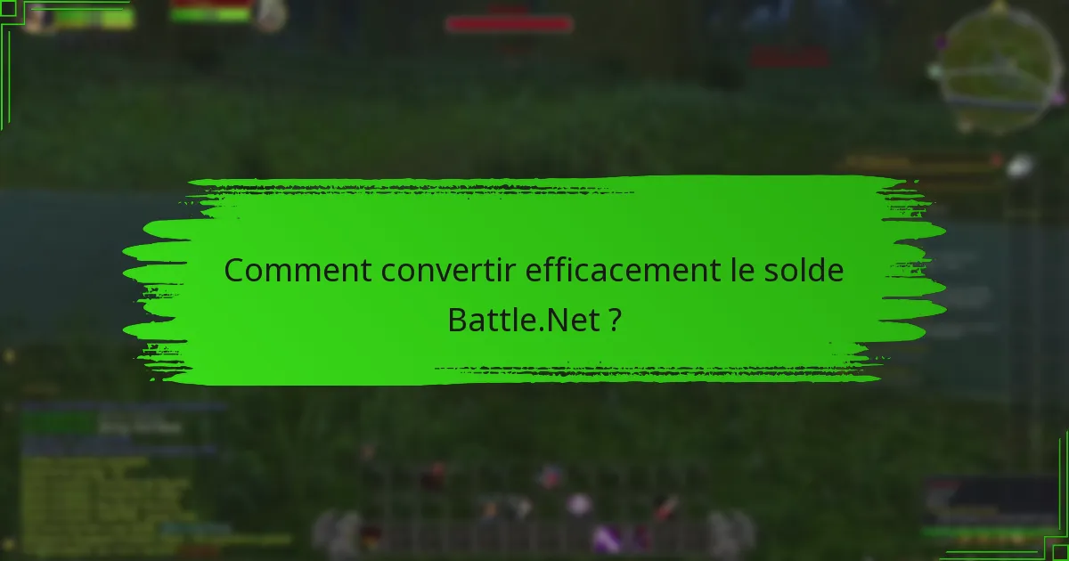 Comment convertir efficacement le solde Battle.Net ?