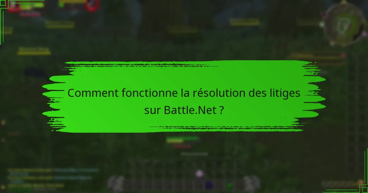 Comment fonctionne la résolution des litiges sur Battle.Net ?