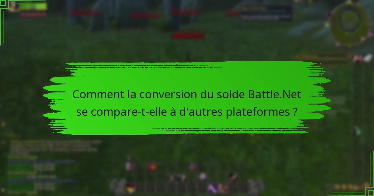 Comment la conversion du solde Battle.Net se compare-t-elle à d'autres plateformes ?