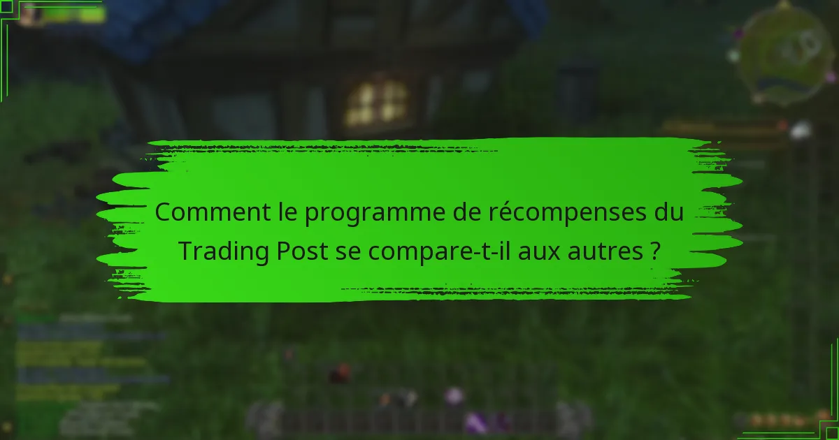 Comment le programme de récompenses du Trading Post se compare-t-il aux autres ?