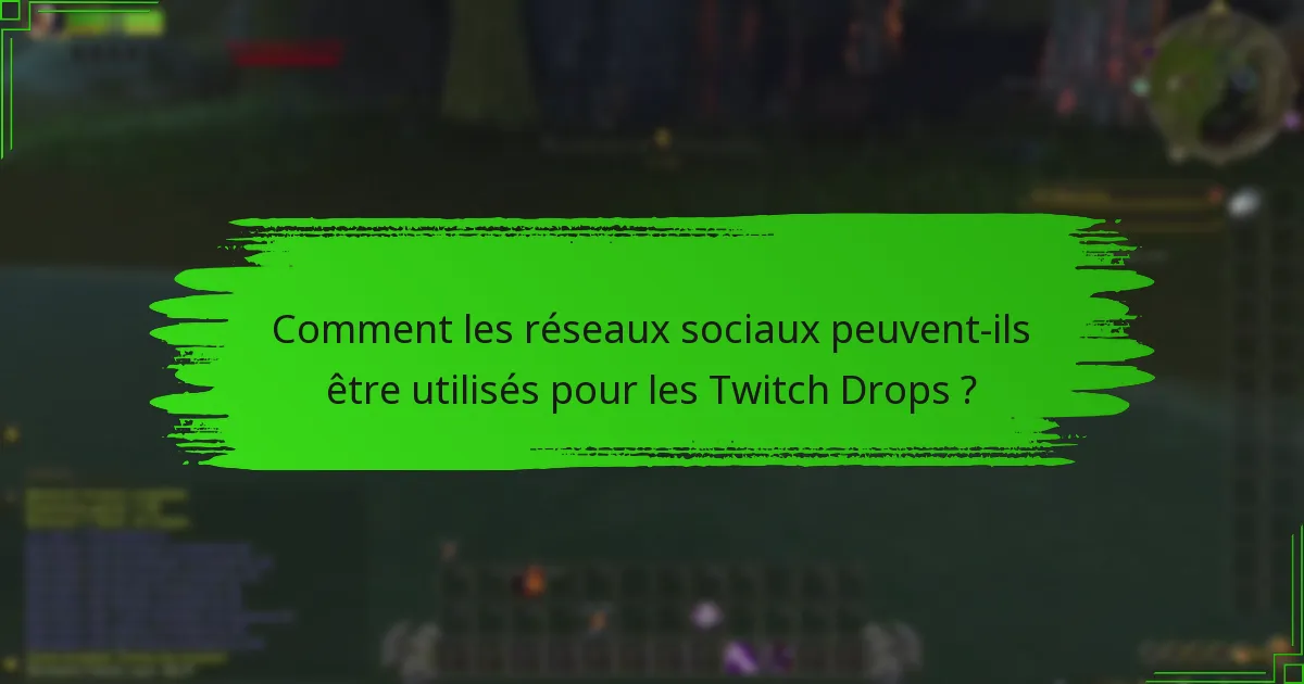 Comment les réseaux sociaux peuvent-ils être utilisés pour les Twitch Drops ?