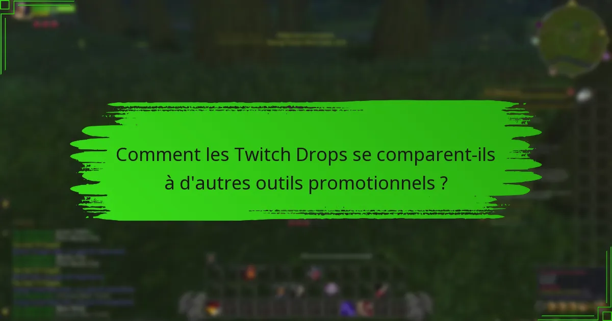 Comment les Twitch Drops se comparent-ils à d'autres outils promotionnels ?