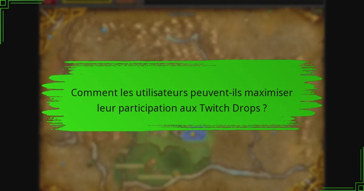 Comment les utilisateurs peuvent-ils maximiser leur participation aux Twitch Drops ?