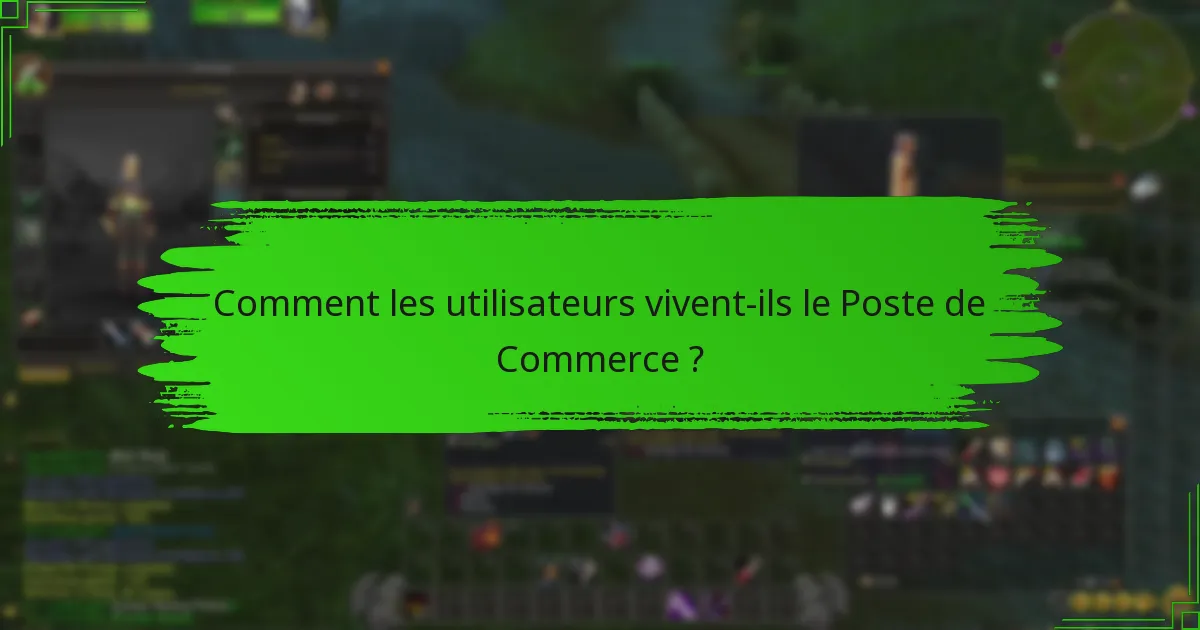 Comment les utilisateurs vivent-ils le Poste de Commerce ?