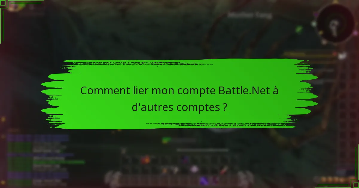 Comment lier mon compte Battle.Net à d'autres comptes ?