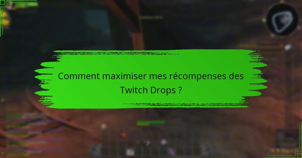 Comment maximiser mes récompenses des Twitch Drops ?