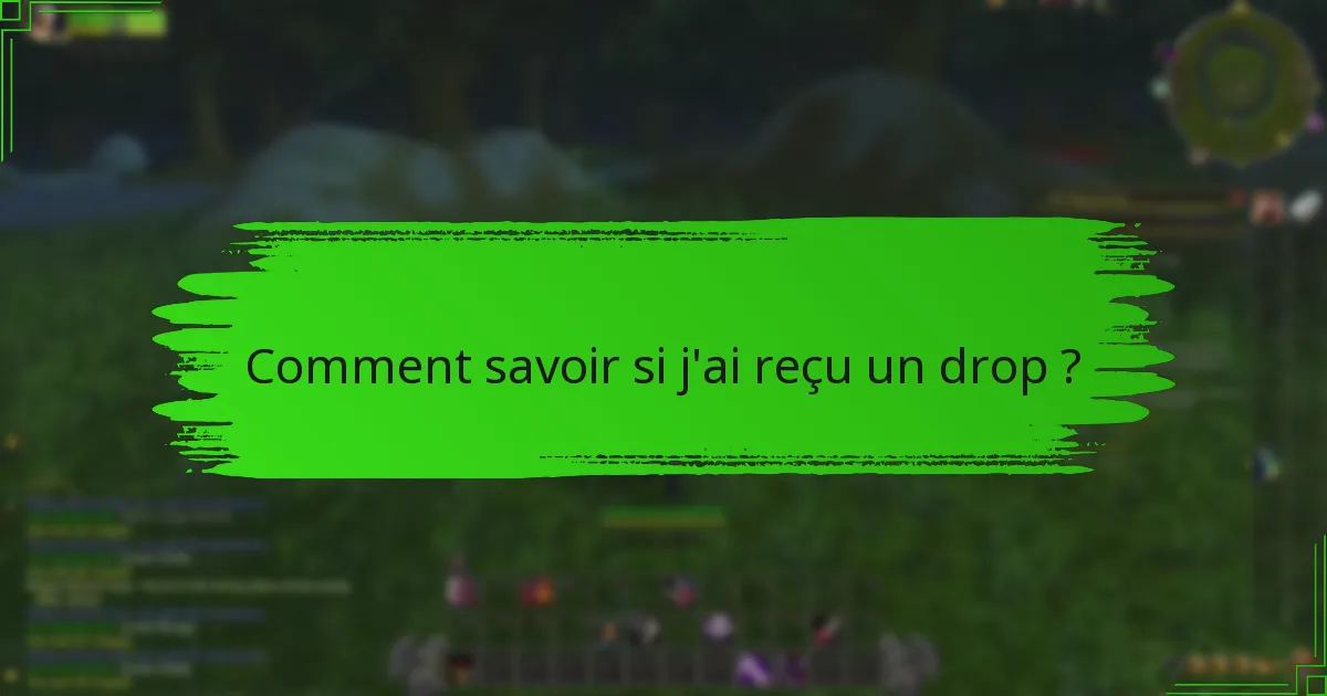 Comment savoir si j'ai reçu un drop ?