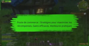 Poste de commerce : Stratégies pour maximiser les récompenses, Gains efficaces, Meilleures pratiques