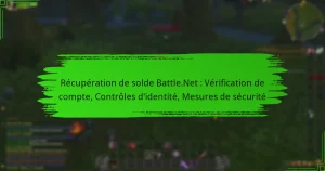 Récupération de solde Battle.Net : Vérification de compte, Contrôles d’identité, Mesures de sécurité