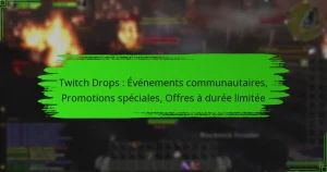 Twitch Drops : Événements communautaires, Promotions spéciales, Offres à durée limitée