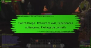 Twitch Drops : Retours et avis, Expériences utilisateurs, Partage de conseils