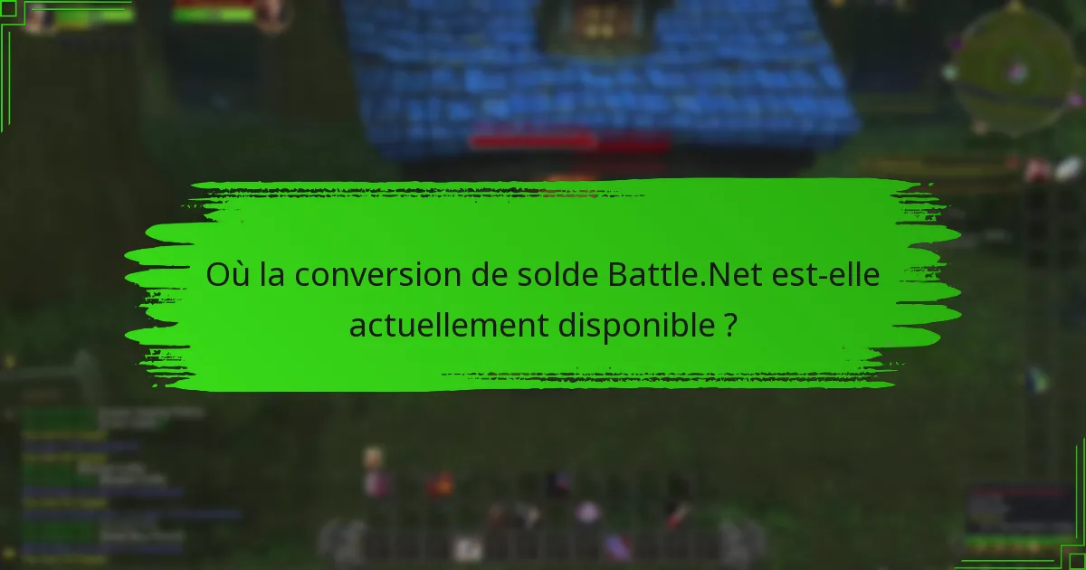 Où la conversion de solde Battle.Net est-elle actuellement disponible ?