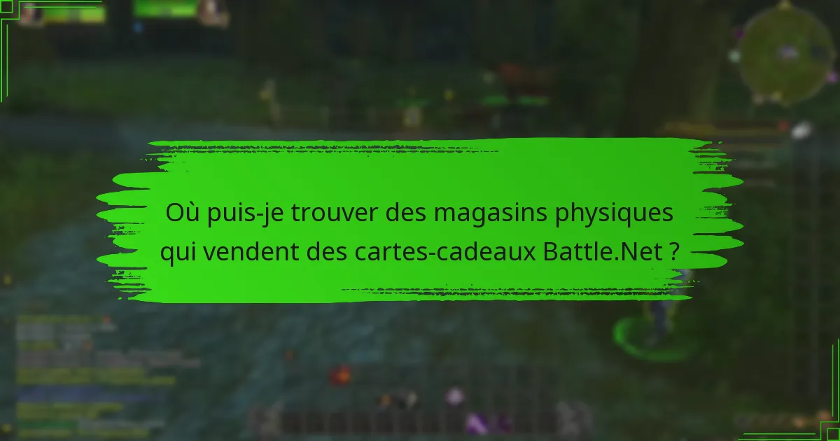 Où puis-je trouver des magasins physiques qui vendent des cartes-cadeaux Battle.Net ?