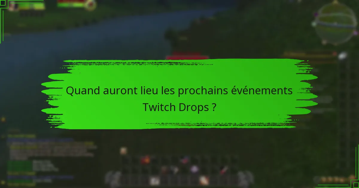 Quand auront lieu les prochains événements Twitch Drops ?