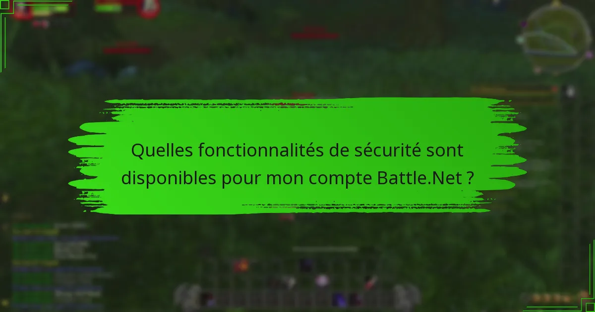 Quelles fonctionnalités de sécurité sont disponibles pour mon compte Battle.Net ?