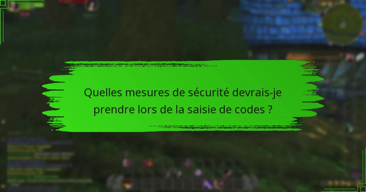 Quelles mesures de sécurité devrais-je prendre lors de la saisie de codes ?