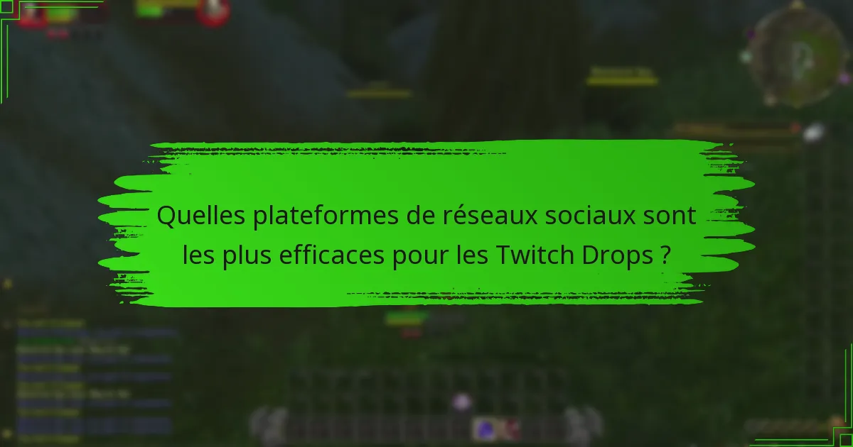 Quelles plateformes de réseaux sociaux sont les plus efficaces pour les Twitch Drops ?