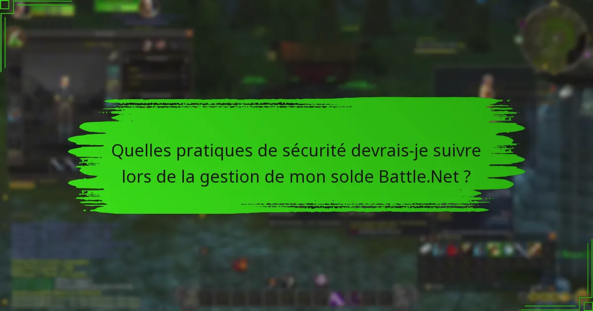 Quelles pratiques de sécurité devrais-je suivre lors de la gestion de mon solde Battle.Net ?