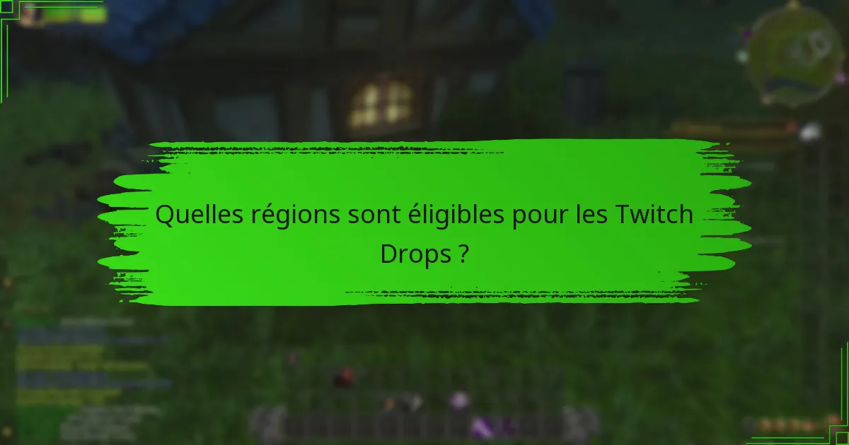 Quelles régions sont éligibles pour les Twitch Drops ?