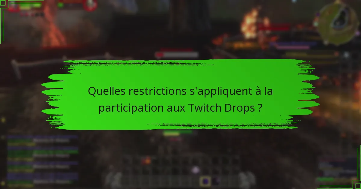 Quelles restrictions s'appliquent à la participation aux Twitch Drops ?