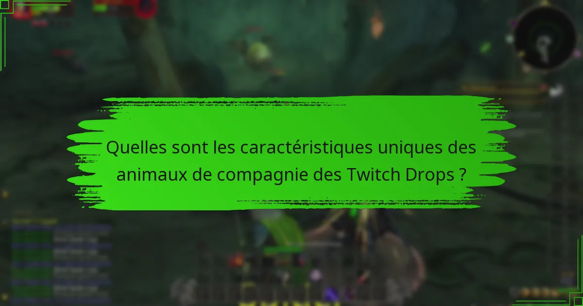 Quelles sont les caractéristiques uniques des animaux de compagnie des Twitch Drops ?