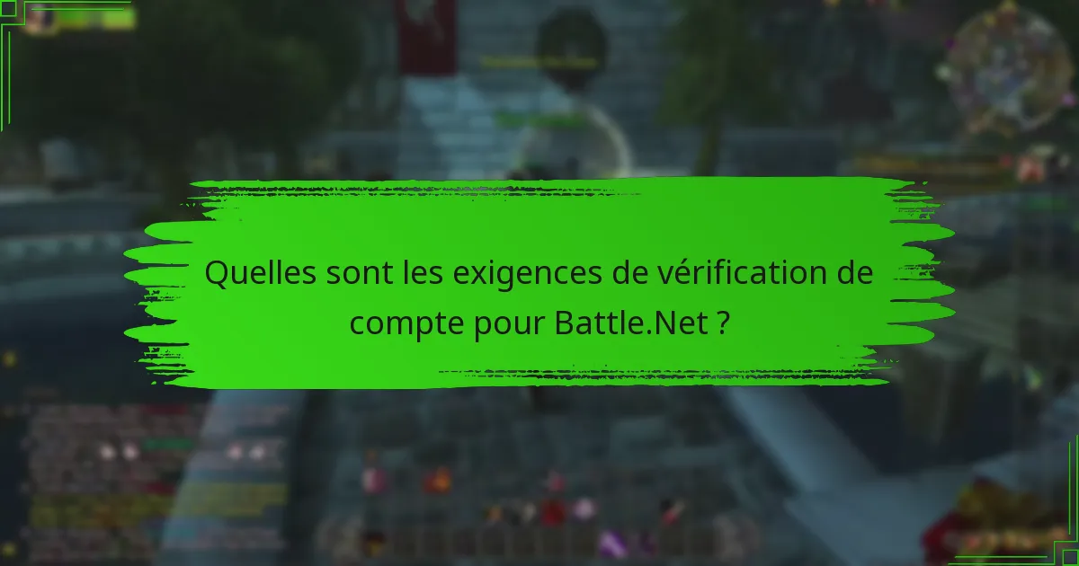Quelles sont les exigences de vérification de compte pour Battle.Net ?