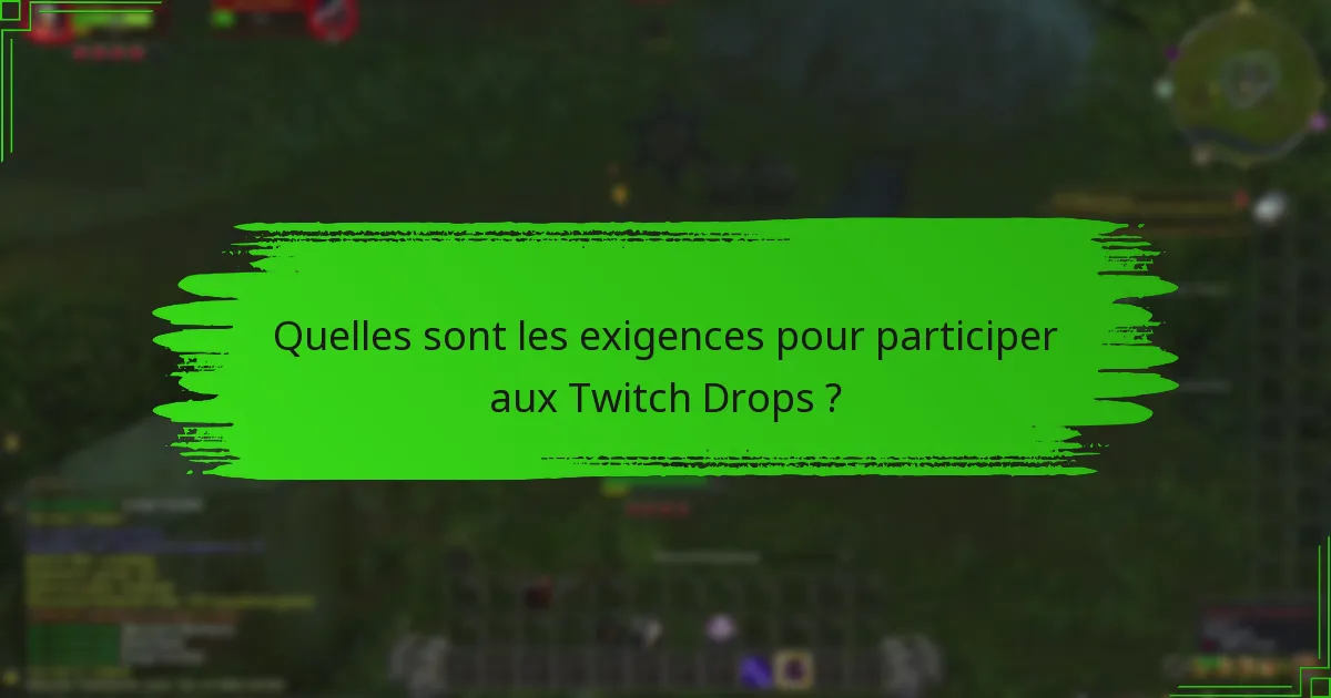 Quelles sont les exigences pour participer aux Twitch Drops ?