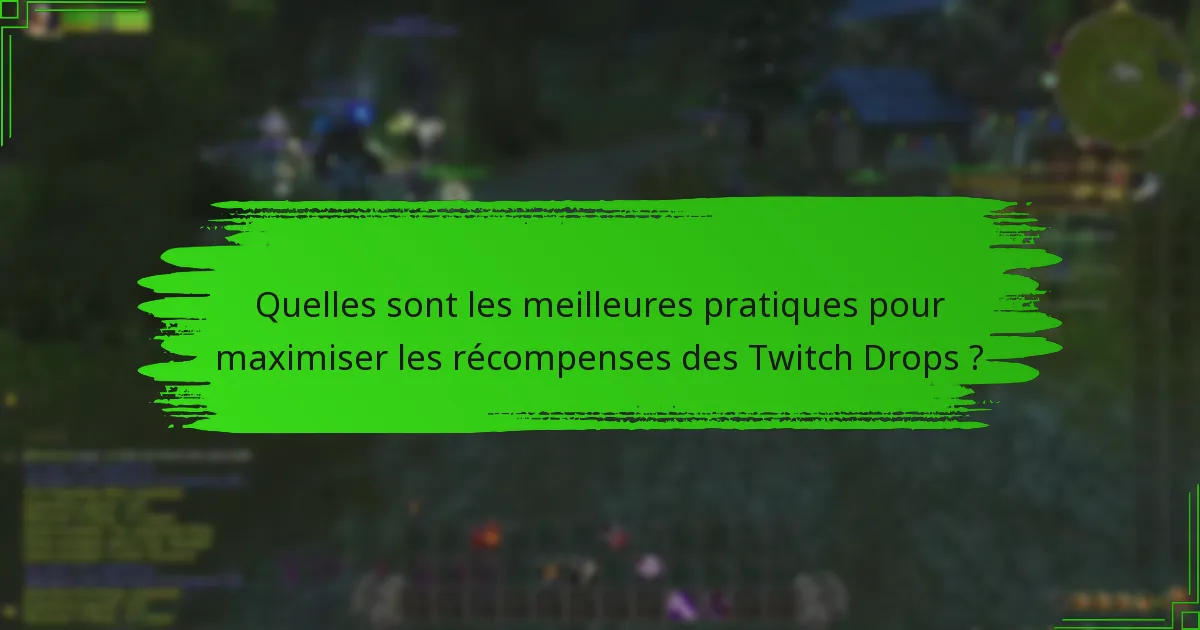 Quelles sont les meilleures pratiques pour maximiser les récompenses des Twitch Drops ?