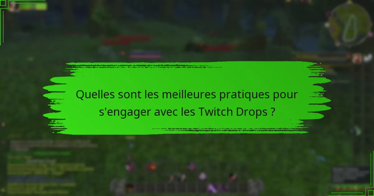 Quelles sont les meilleures pratiques pour s'engager avec les Twitch Drops ?