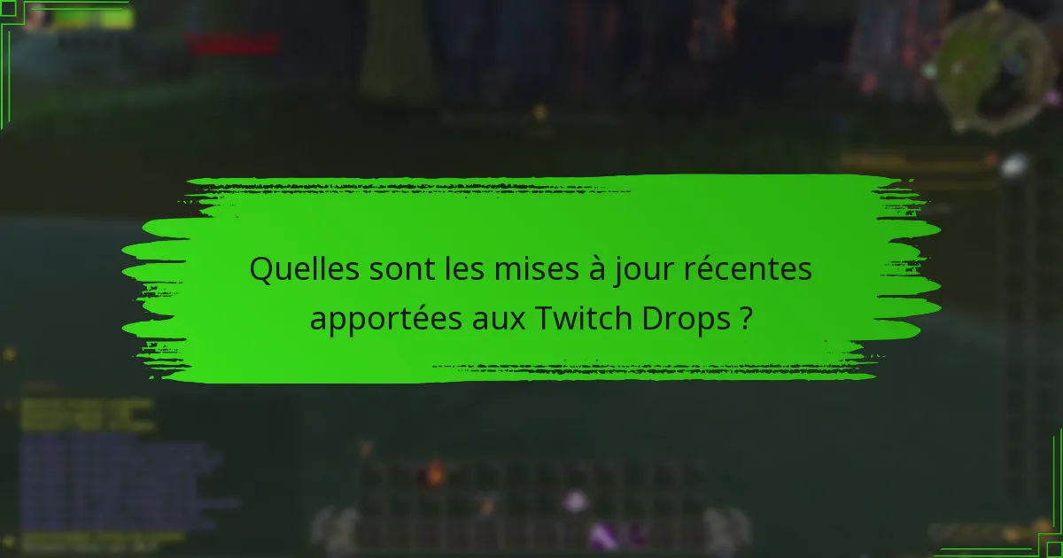 Quelles sont les mises à jour récentes apportées aux Twitch Drops ?