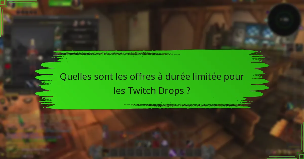 Quelles sont les offres à durée limitée pour les Twitch Drops ?