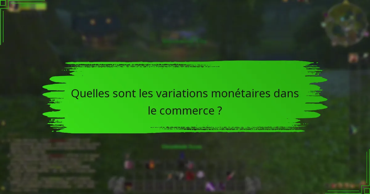 Quelles sont les variations monétaires dans le commerce ?