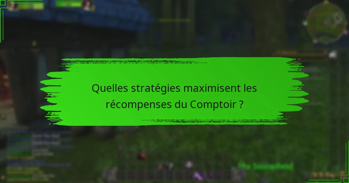 Quelles stratégies maximisent les récompenses du Comptoir ?