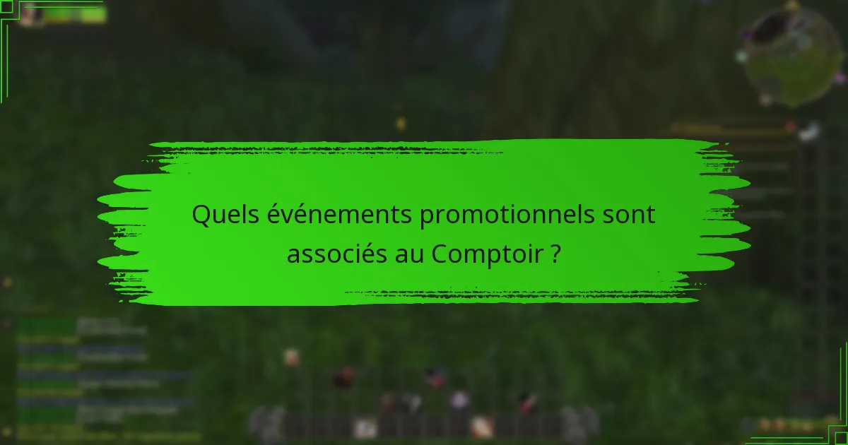 Quels événements promotionnels sont associés au Comptoir ?
