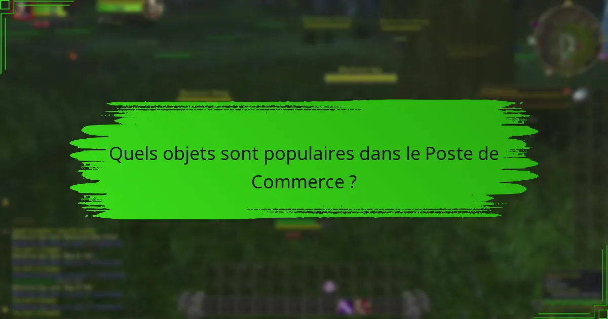Quels objets sont populaires dans le Poste de Commerce ?