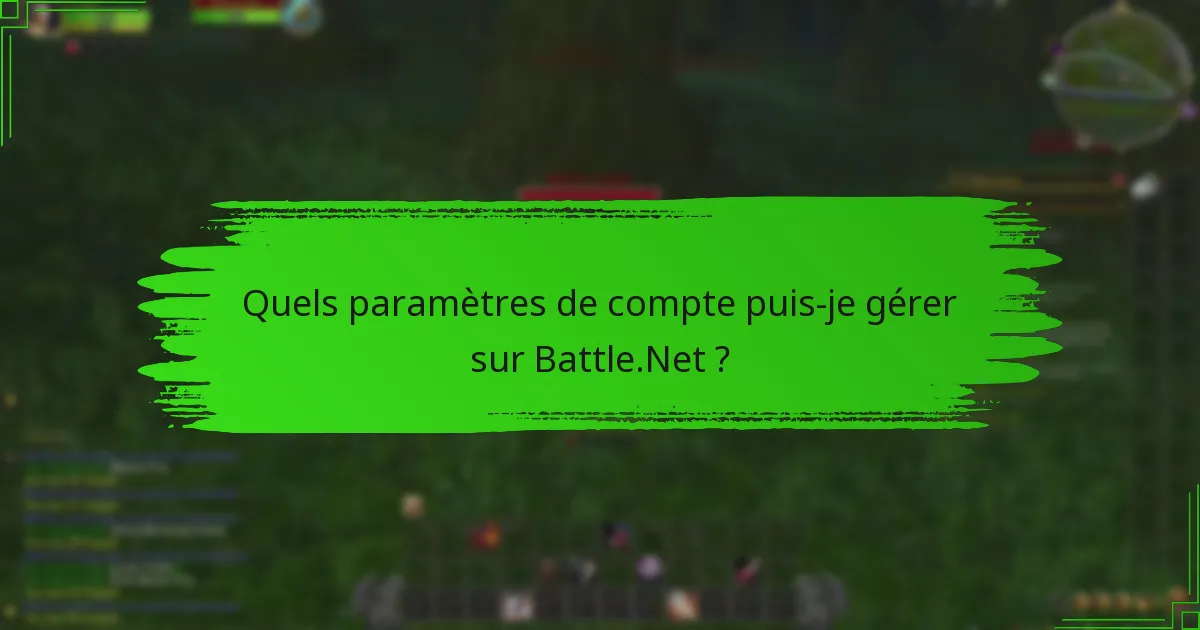 Quels paramètres de compte puis-je gérer sur Battle.Net ?