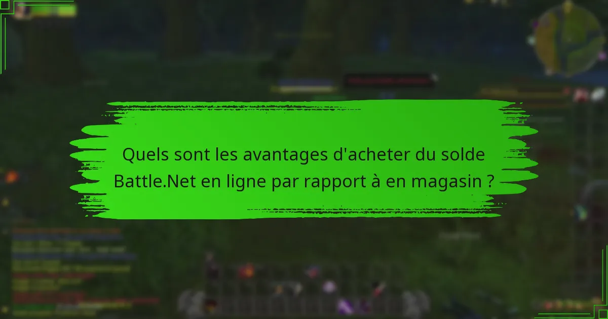 Quels sont les avantages d'acheter du solde Battle.Net en ligne par rapport à en magasin ?
