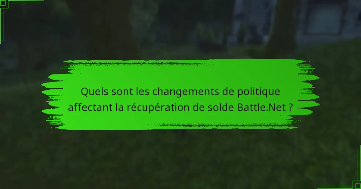 Quels sont les changements de politique affectant la récupération de solde Battle.Net ?