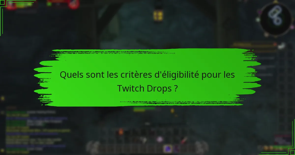 Quels sont les critères d'éligibilité pour les Twitch Drops ?
