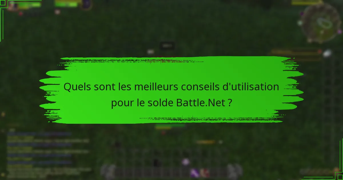 Quels sont les meilleurs conseils d'utilisation pour le solde Battle.Net ?