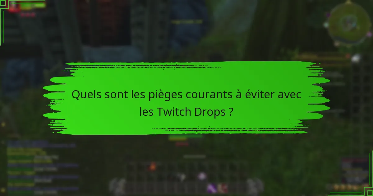 Quels sont les pièges courants à éviter avec les Twitch Drops ?