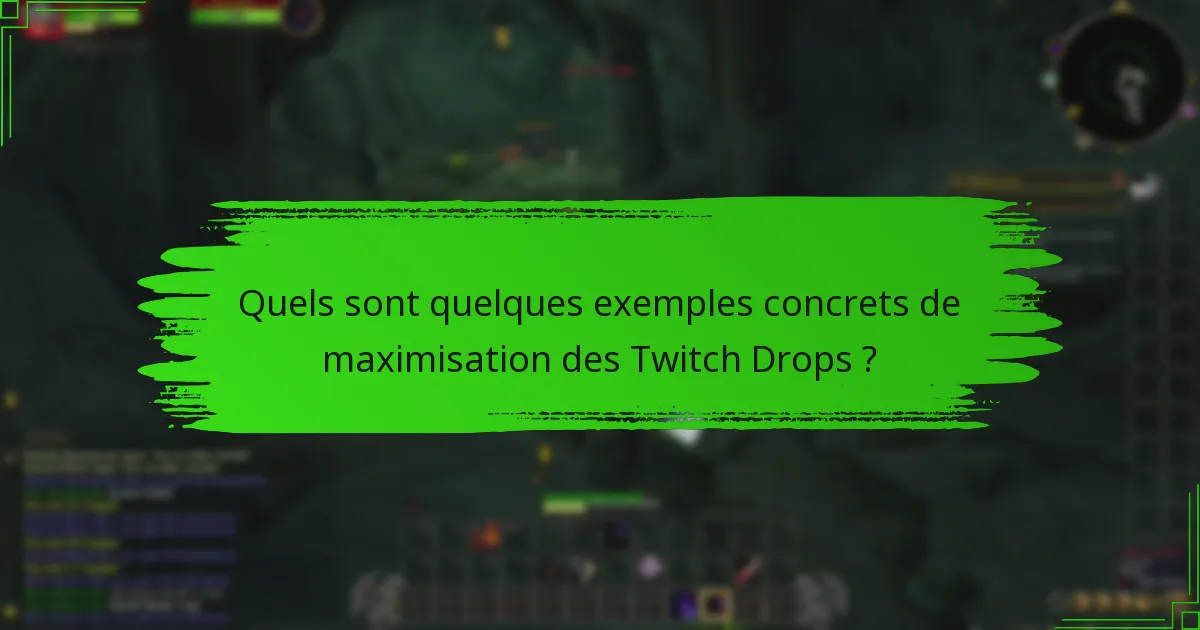 Quels sont quelques exemples concrets de maximisation des Twitch Drops ?