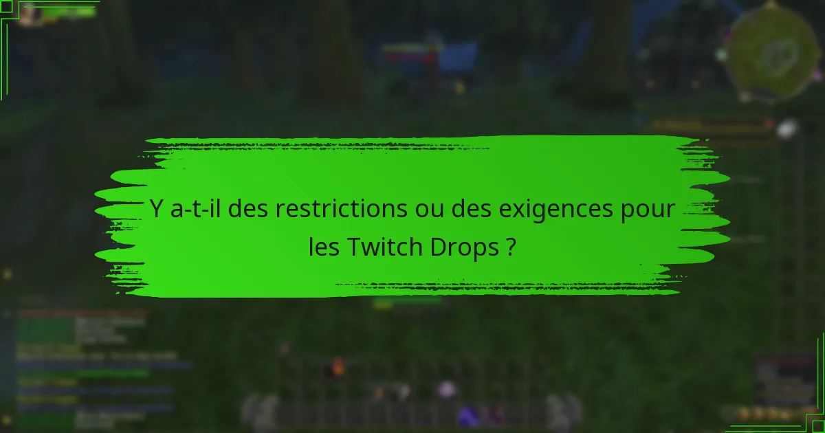 Y a-t-il des restrictions ou des exigences pour les Twitch Drops ?